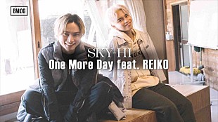 「SKY-HI、「THE FIRST」のREIKO（カドサワンレイコ）フィーチャリング楽曲「One More Day」MV公開」