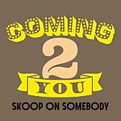 Ｓｋｏｏｐ　Ｏｎ　Ｓｏｍｅｂｏｄｙ「Skoop On Somebody、2023年第1弾デジタルシングル「Coming 2 you」4/12リリース」1枚目/2