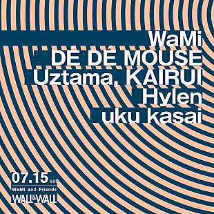 「WaMiによる初イベントにDE DE MOUSE／Uztama／KAIRUI／Hylen／uku kasai」
