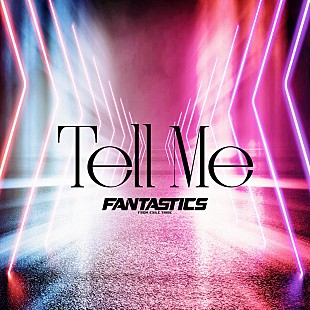 「FANTASTICS、ニューSG表題曲「Tell Me」配信開始」