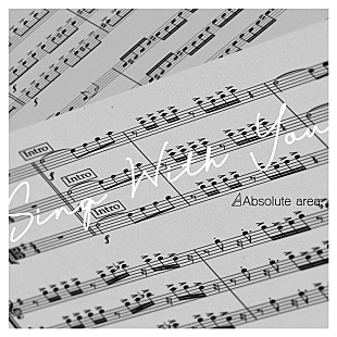 「Absolute area、新曲「Sing With You」配信リリース決定」
