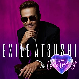 「EXILE ATSUSHI、ソロ新曲「Love Thang」MV公開」