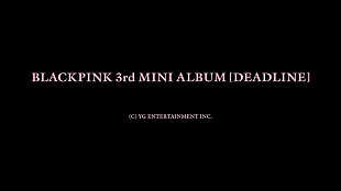 「BLACKPINK、約4年ぶりミニAL『DEADLINE』リリース決定」