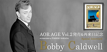 AOR AGE Vol.2発売記念＆ボビー・コールドウェル再来日記念インタビュー