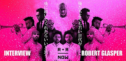 R+R=NOW『コラージカリー・スピーキング』リリース記念 ロバート・グラスパー最新インタビュー「俺たちよりも若い世代が俺たちの後に続いてくれたらいいと思う」