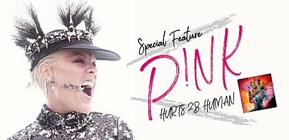 P!NK　全米初登場No.1 『ハーツ・トゥ・ビー・ヒューマン』発売記念特集